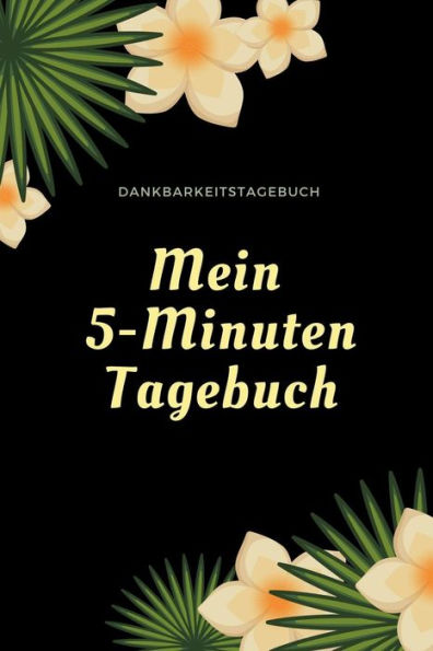 Mein 5-Minuten Tagebuch Dankbarkeitstagebuch: A5 Tagebuch Mit Motivierenden Zitaten Für Dankbarkeit | 5- Minuten Tagebuch | Geschenk Für Frauen Mama ... | Achtsamkeit | Planer | (German Edition) - 9781080673940