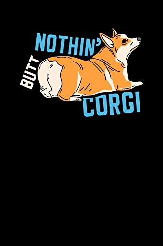 Nothin' Butt Corgi: 120 Pages I 6X9 I Music Sheet I Funny Canine & Statement Shirts & Gifts
