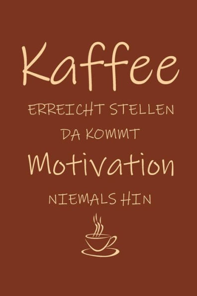 Kaffee erreicht Stellen da kommt Motivation niemals hin: 15,2 x 22,9 cm | 100 Seiten | Punktraster - dotgrid | Soft Cover | Notizbuch | lustig funny | ... Skizzenbuch, Tagebuch (German Edition)
