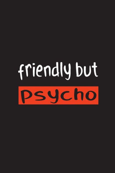 Friendly but Psycho: 15,2 x 22,9 cm | 100 Seiten | Punktraster - dotgrid | Soft Cover | Notizbuch | lustig funny | Perfekt als Zeichenbuch, Skizzenbuch, Tagebuch