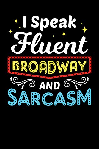 I Speak Fluent Broadway And Sarcasm: 120 Pages I 6X9 I Music Sheet I Funny Festival, Actor, Show & Film Gifts
