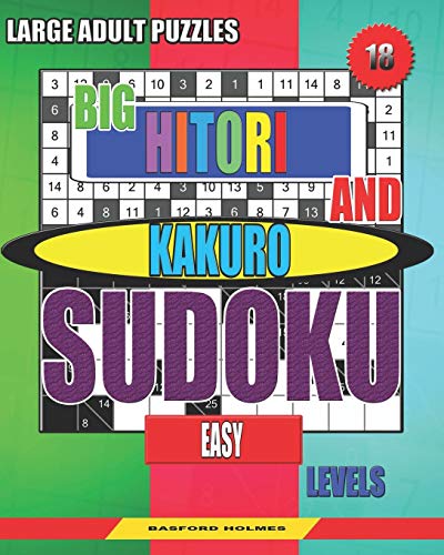 Large Adult Puzzles. Big Hitori And Kakuro Sudoku. Easy Levels.: Sudoku For Home And Tourism. (Sudoku And Large Size Puzzles)