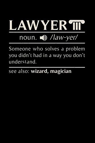 Lawyer Noun. /Law.Yer/ Someone Who Solves A Problem You Didn't Know You Had In A Way You Don't Unterstand See Also: Wizard, Magican: 120 Pages I 6X9 I Music Sheet I Funny Lawyer And Advocate Gifts - 9781080854103