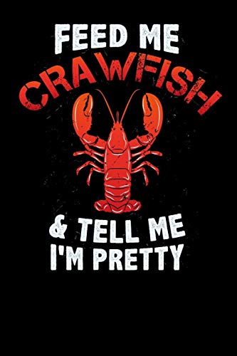 Feed Me Crawfish & Tell Me I'M Pretty: 120 Pages I 6X9 I Cornellnotes I Funny Fishing, Sea, Lobster & Hunting Gifts