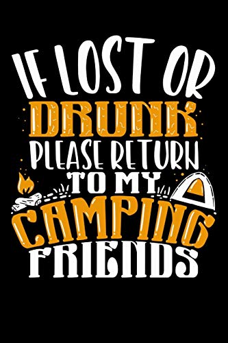 If Lost Or Drunk Please Return To My Camping Friends: 120 Pages I 6X9 I Cornellnotes I Funny Camping, Tent & Hiking Gifts
