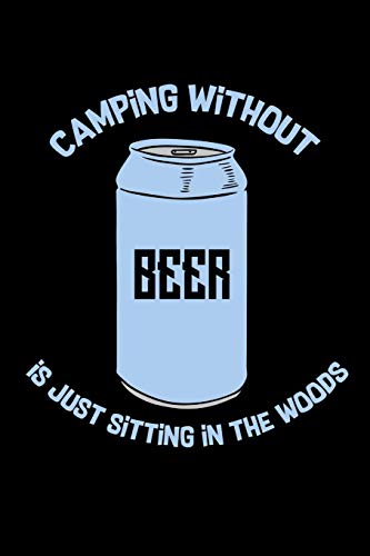 Camping Without Beer Is Just Sitting In The Woods: 120 Pages I 6X9 I Cornellnotes I Funny Camping, Tent & Hiking Gifts
