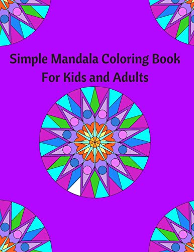 Simple Mandala Coloring Book For Kids And Adults: Coloring Book To Destress And Relax