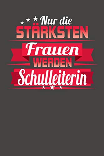 Nur Die Stärksten Frauen Werden Schulleiterin: Praktischer Wochenplaner Für Ein Ganzes Jahr Ohne Festes Datum (German Edition)