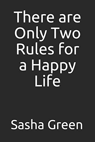 There Are Only Two Rules For A Happy Life (How To Become Happy)