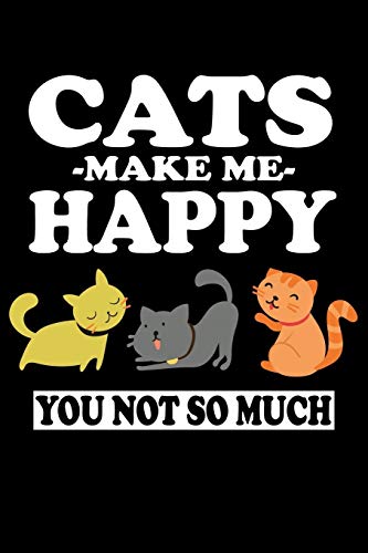 Cats Make Me Happy You Not So Much: Animal Nature Collection