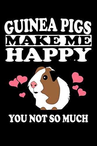 Guinea Pigs Make Me Happy You Not So Much: Animal Nature Collection