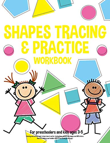 Shapes Tracing & Practice Workbook For Preschoolers And Kids Ages 3-5: Coloring And Activity Book To Learn How To Write, Tracing Lines, Geometrical ... Age.) (Handwriting Education School)
