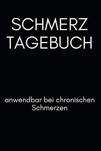 Schmerz Tagebuch - Anwendbar Bei Chronischen Schmerzen: Dein Täglicher Begleiter Gegen Den Schmerz - 110 Vorgefertigte Seiten Zum Selber Ausfüllen - (German Edition)