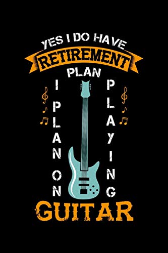 Yes I Do Have A Retirement Plan I Plan On Playing Guitar: 120 Pages I 6X9 I Music Sheet I Funny Grandpa Leaving Job & Fingerboard Gift - 9781080823260