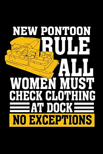 New Pontoon Rule All Women Must Check Clothing At Dock No Exceptions: 120 Pages I 6X9 I Music Sheet I Funny Boating, Sailing & Vacation Gifts - 9781080830695