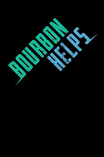 Bourbon Helps: 120 Pages I 6X9 I Music Sheet I Funny Whisky, Bourbon & Old Fashioned Gifts