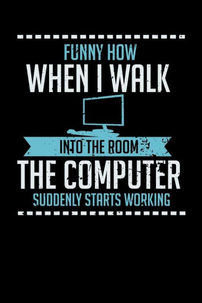 Funny How When I Walk Into The Room The Computer Suddenly Starts Working: 120 Pages I 6x9 I Music Sheet I Funny Computer And Tech Gadget Gifts