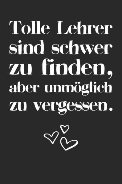 Tolle Lehrer sind schwer zu finden, aber unm÷glich zu vergessen.: A5 Kalender 120 Seiten mit f?r 52 Wochen | Pers÷nliches Geschenk Abschiedsgeschenk ... Wochenkalender (German Edition) - 9781080890774