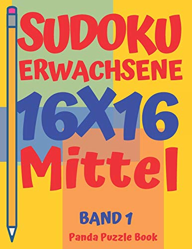 Sudoku Erwachsene 16X16 - Mittel - Band 1: Sudoku 16X16 - Logikspiele Für Erwachsene - Denkspiele Für Erwachsene (Sudoku 16X16 Mittel) (German Edition)