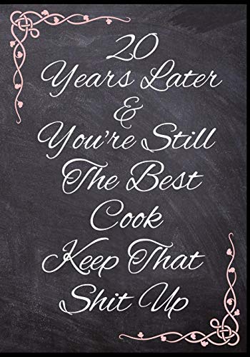 20 Years Later & You'Re Still The Best Cook Keep That Shit Up: 50 Page Anniversary Food Recipe Book