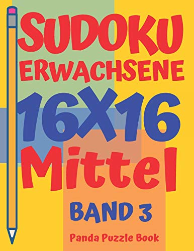 Sudoku Erwachsene 16X16 - Mittel - Band 3: Sudoku 16X16 - Logikspiele F??r Erwachsene - Denkspiele F??r Erwachsene (German Edition)