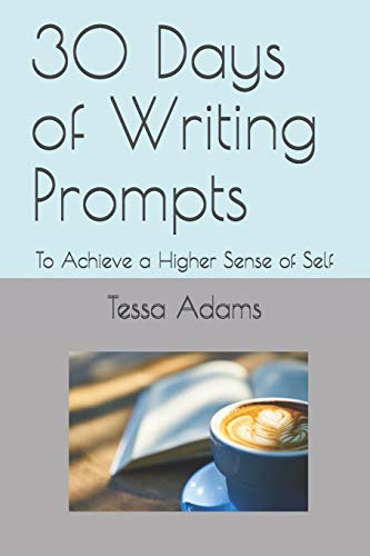 30 Days Of Writing Prompts: To Achieve A Higher Sense Of Self