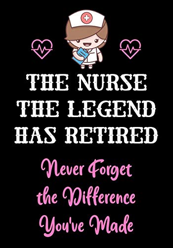 The Nurse The Legend Has Retired - Never Forget The Difference You'Ve Made: Nurse Retirement Gifts For Women Funny | Gifts For Nurses | Retiring Nurse ... Retiring Gift (Appreciation Gifts For Nurses)