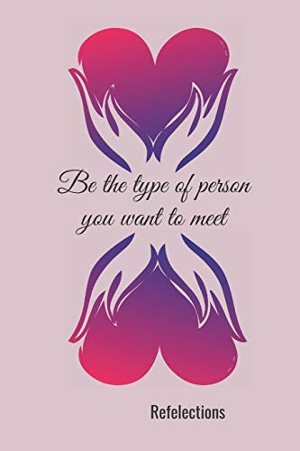 Be The Type Of Person You Want To Meet: Reflections