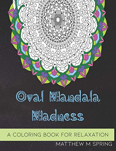 Oval Mandala Madness: A Coloring Book For Adults To Enjoy Relaxation