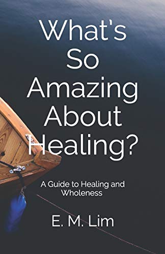 What?S So Amazing About Healing?: A Guide To Healing And Wholeness