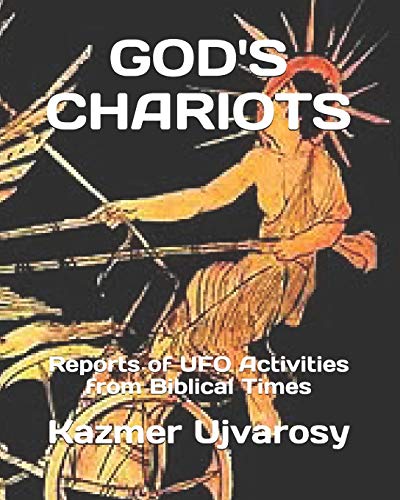 God's Chariots: Reports Of Ufo Activities From Biblical Times
