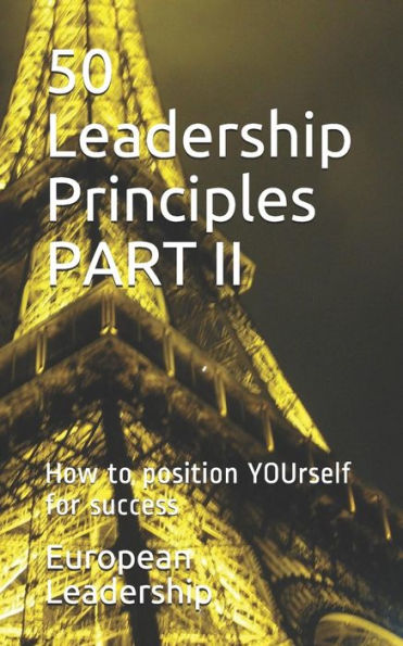50 Leadership Principles Part Ii: How To Position Yourself For Success (Volume) - 9781081150105