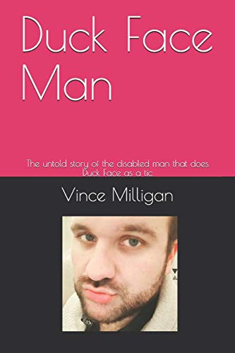 Duck Face Man: The Untold Story Of The Disabled Man That Does Duck Face As A Tic (French Edition)