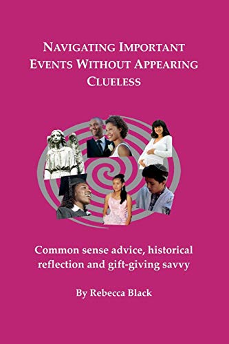 Navigating Important Events Without Appearing Clueless: Common Sense Advice, Historical Reflection And Gift-Giving Savvy