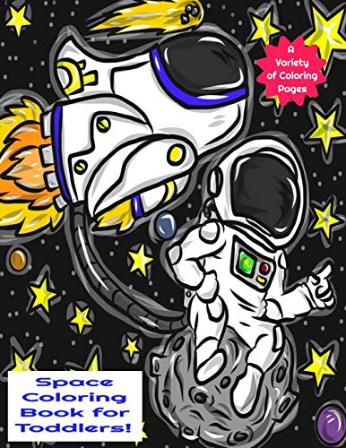 Space Coloring Book For Toddlers A Variety Of Coloring Pages: A Fun An Awesome Space, Astronaut, Solar System Coloring Book For Toddlers And Kids...