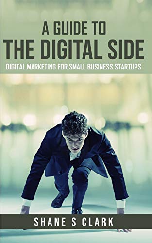 A Guide To The Digital Side: Digital Marketing For Small Business Startups