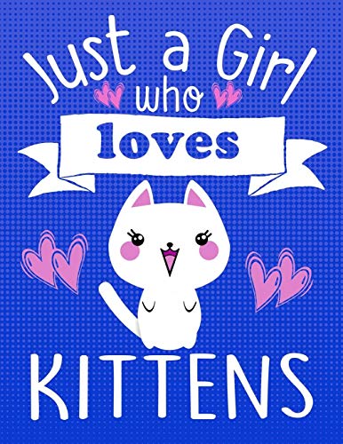 Just A Girl Who Loves Kittens: School Supplies Gift For Cat Lovers - 8.5X11 (Cat & Kitten Lovers)