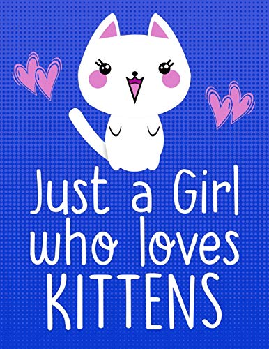 Just A Girl Who Loves Kittens: School Supplies Gift For Cat Lovers - 8.5X11 (Cat & Kitten Lovers) - 9781081224899