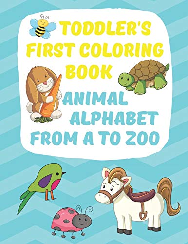 Toddler's First Coloring Book Animal Alphabet: Fun Simple Big Coloring Images For Small Hands A-Z Upper Case Lower Case (Coloring Books For Toddlers & Preschoolers)