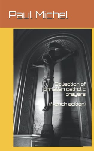 Collection Of Christian Catholic Prayers (French Edition)