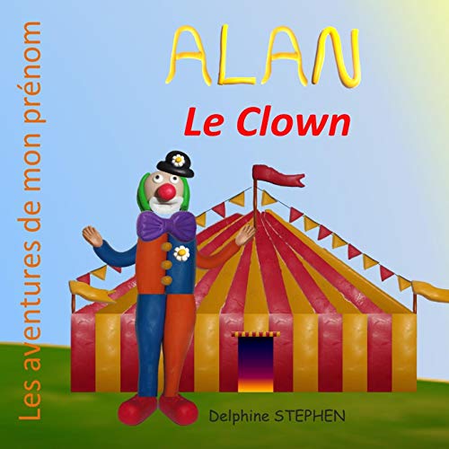 Alan Le Clown: Les Aventures De Mon Pr??nom (French Edition)