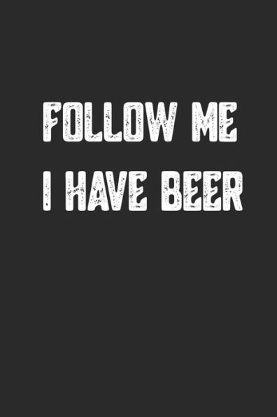 Follow Me I Have Beer: A5 Notizbuch Kariert Für Brauerei Und Bier Fans | Geschenk Geburtstag Vatertag