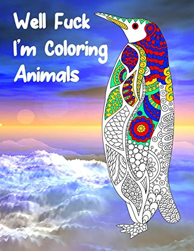 Well Fuck I'M Coloring Animals: Mandala Adult Swear Word Coloring Book For Fun, Relaxation, And Stress Relief