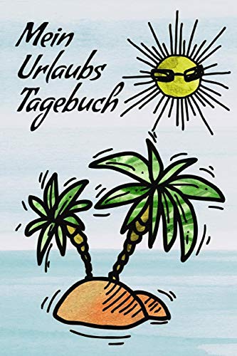 Mein Urlaubstagebuch: Reisetagebuch F??r Kinder I Motiv: Insel Im Meer I 6 X 9 " I 90 Seiten I Softcover (German Edition)