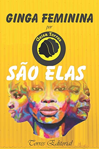 Ginga Feminina S?úo Elas: por Geisa Torres (Volume) (Portuguese Edition)