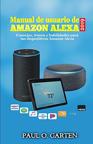 Manual De Usuario De Alexa 2019: Consejos, Trucos Y Habilidades Para Tus Dispositivos Amazon Alexa (Spanish Edition)