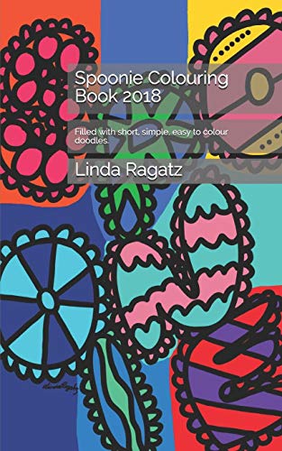 Spoonie Colouring Book 2018: Filled With Short, Simple, Easy To Colour Doodles. (Spoonie Colouring Books)