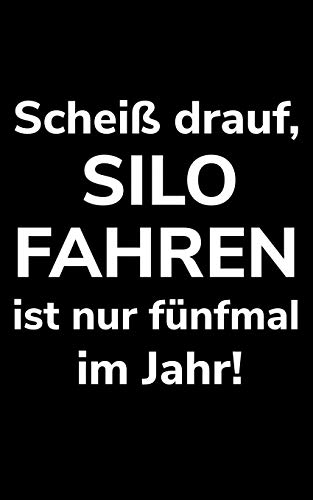 Scheiß Drauf, Silo Fahren Ist Nur Fünfmal Im Jahr!: Kleines Liniertes Notizbuch, Kleiner Als A5, Gößer Als A6 Zum Häckseln Für Einen Landwirt Oder ... Landwirtschaft Als Geschenk (German Edition)