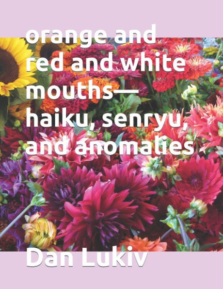 orange and red and white mouths?haiku, senryu, and anomalies