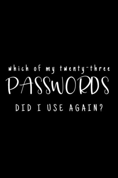 Which Of My Twenty-Three Passwords Did I Use Again?: Password Keeper | Black
